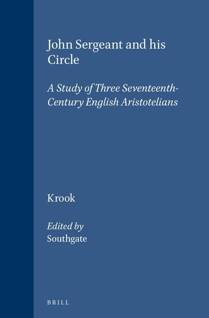 John Sergeant and His Circle: A Study of Three Seventeenth-Century English Aristotelians
