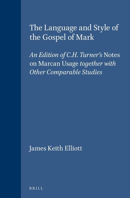 The Language and Style of the Gospel of Mark: An Edition of C.H. Turner's Notes on Marcan Usage Together with Other Comparable Studies