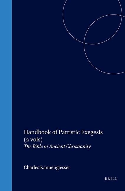 Handbook of Patristic Exegesis: The Bible in Ancient Christianity