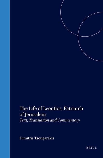 The Life of Leontios, Patriarch of Jerusalem: Text, Translation and Commentary
