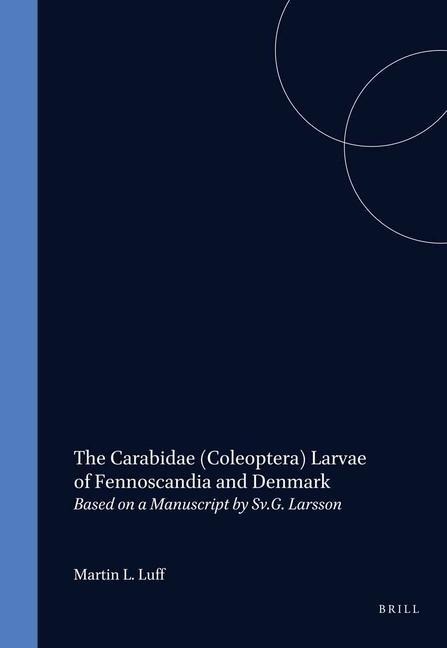 The Carabidae (Coleoptera) Larvae of Fennoscandia and Denmark: Based on a Manuscript by Sv.G. Larsson