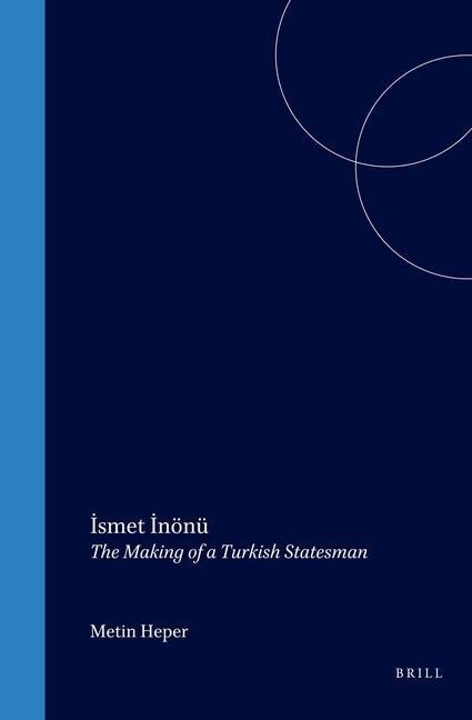 &#304;smet &#304;nönü: The Making of a Turkish Statesman