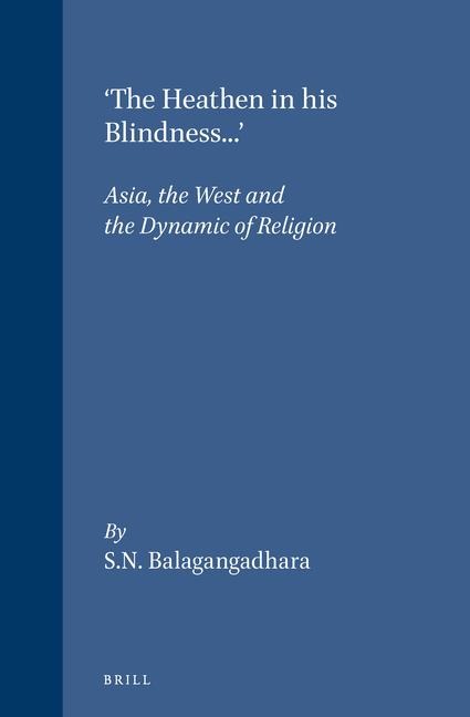 'The Heathen in His Blindness...': Asia, the West and the Dynamic of Religion