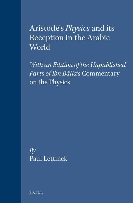 Aristotle's Physics and Its Reception in the Arabic World: With an Edition of the Unpublished Parts of Ibn B&#257;jja's Commentary on the Physics