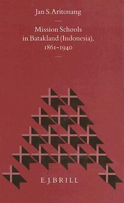 Mission Schools in Batakland (Indonesia), 1861-1940: Translated by Robert R. Boehlke