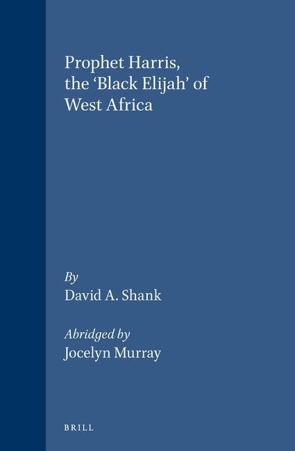 Prophet Harris, the 'Black Elijah' of West Africa: Abridged by Jocelyn Murray