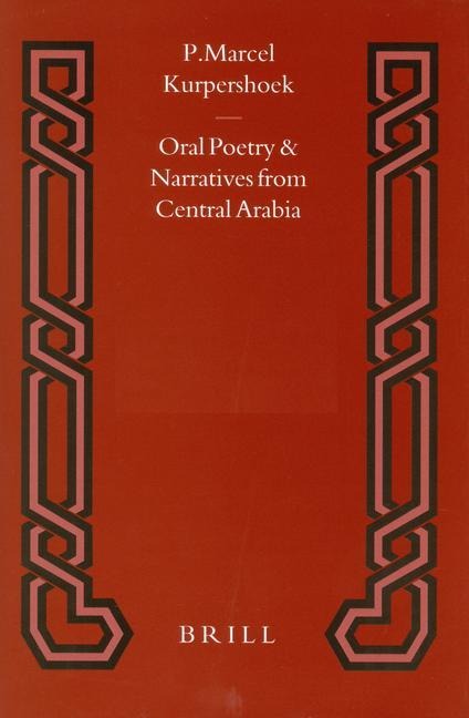 Oral Poetry and Narratives from Central Arabia, Volume 2 Story of a Desert Knight: The Legend of Sl&#275;w&#299;h&#803; Al-'At&#803;&#257;wi and Other 'Utaybah Heroes. an Edition with Translation and Introduction