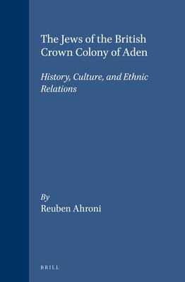 The Jews of the British Crown Colony of Aden: History, Culture, and Ethnic Relations