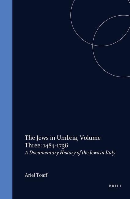 The Jews in Umbria, Volume 3 (1484-1736): Documentary History of the Jews in Italy