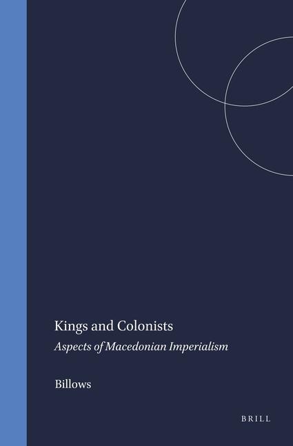 Kings and Colonists: Aspects of Macedonian Imperialism