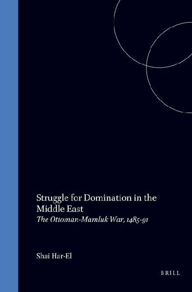 Struggle for Domination in the Middle East: The Ottoman-Mamluk War, 1485-91