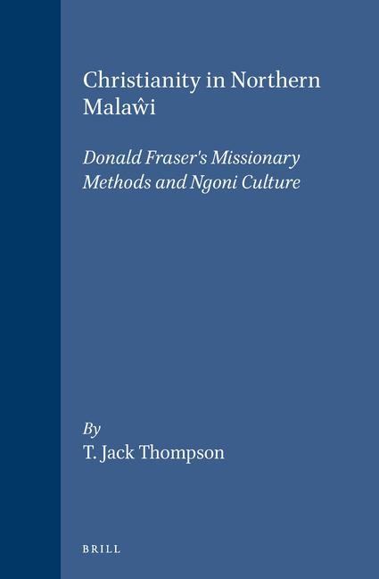 Christianity in Northern Mala&#373;i: Donald Fraser's Missionary Methods and Ngoni Culture