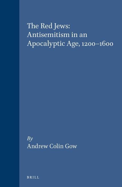 The Red Jews: Antisemitism in an Apocalyptic Age, 1200-1600