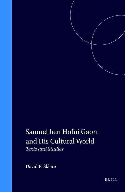 Samuel Ben H&#803;ofni Gaon and His Cultural World: Texts and Studies