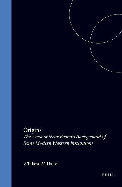 Origins: The Ancient Near Eastern Background of Some Modern Western Institutions