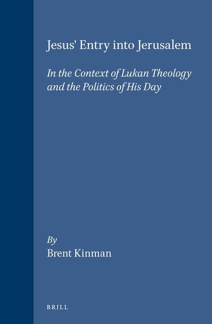 Jesus' Entry Into Jerusalem: In the Context of Lukan Theology and the Politics of His Day