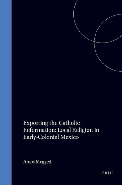 Exporting the Catholic Reformation: Local Religion in Early-Colonial Mexico