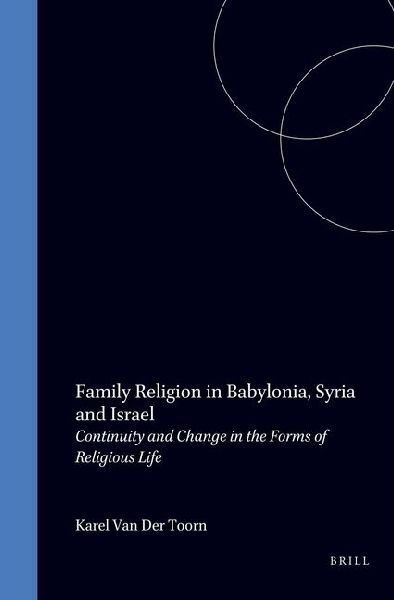 Family Religion in Babylonia, Syria and Israel: Continuity and Change in the Forms of Religious Life