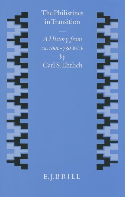 The Philistines in Transition: A History from Ca. 1000 - 730 B.C.E.