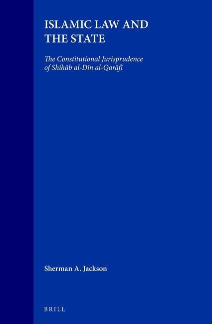 Islamic Law and the State: The Constitutional Jurisprudence of Shih&#257;b Al-D&#299;n Al-Qar&#257;f&#299;