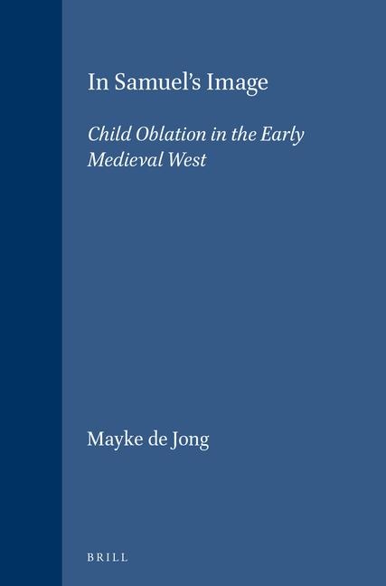 In Samuel's Image: Child Oblation in the Early Medieval West