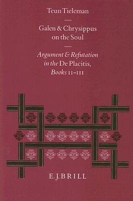 Galen and Chrysippus on the Soul: Argument and Refutation in the de Placitis Books II - III