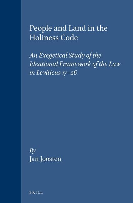 People and Land in the Holiness Code: An Exegetical Study of the Ideational Framework of the Law in Leviticus 17-26