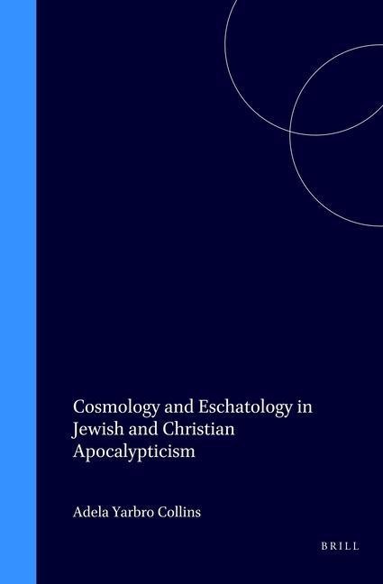 Cosmology and Eschatology in Jewish and Christian Apocalypticism