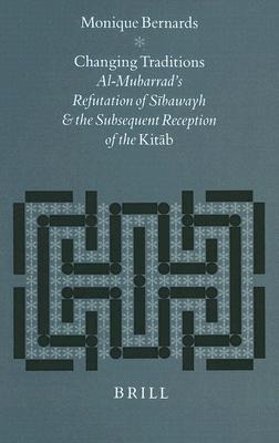 Changing Traditions: Al-Mubarrads Refutation of S&#299;bawayh and the Subsequent Reception of the Kit&#257;b