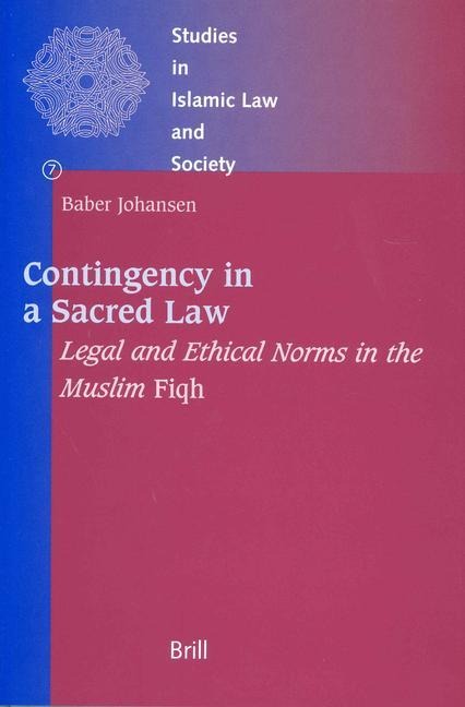 Contingency in a Sacred Law: Legal and Ethical Norms in the Muslim Fiqh