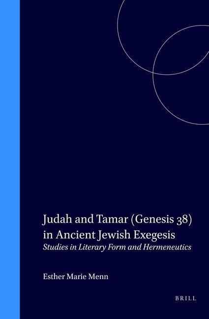 Judah and Tamar (Genesis 38) in Ancient Jewish Exegesis: Studies in Literary Form and Hermeneutics