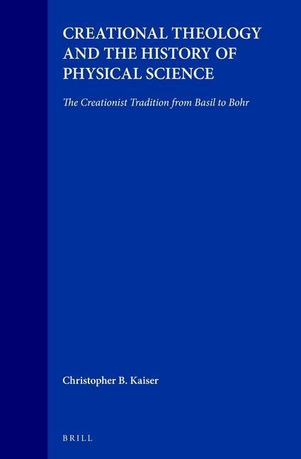Creational Theology and the History of Physical Science: The Creationist Tradition from Basil to Bohr