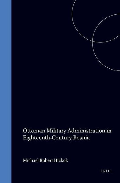 Ottoman Military Administration in Eighteenth-Century Bosnia