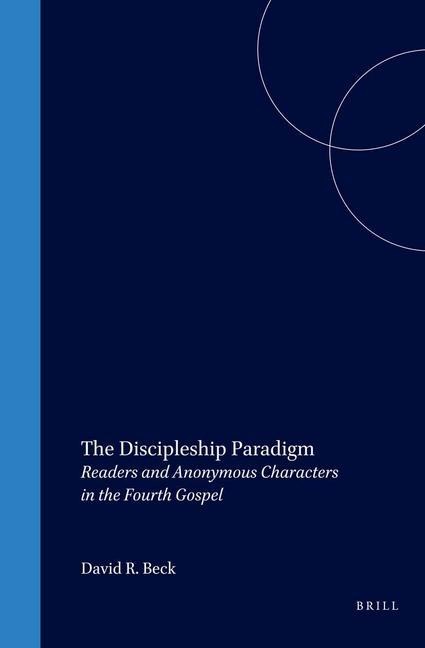 The Discipleship Paradigm: Readers and Anonymous Characters in the Fourth Gospel