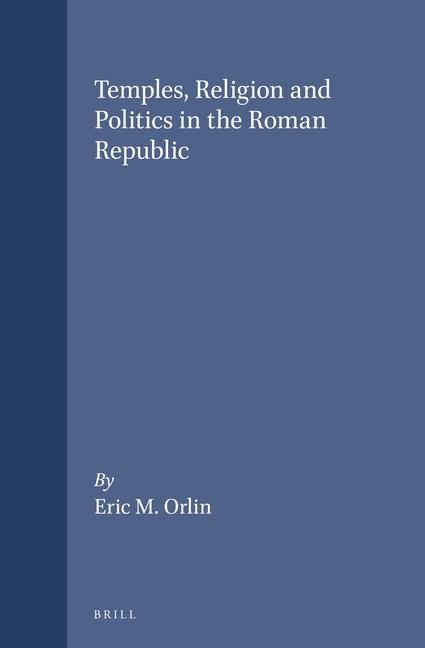 Temples, Religion and Politics in the Roman Republic