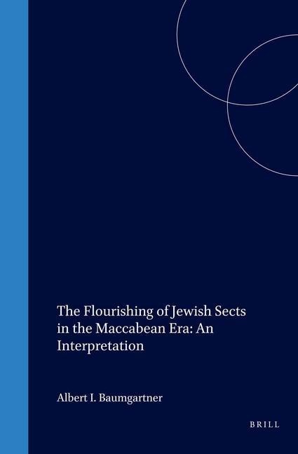 The Flourishing of Jewish Sects in the Maccabean Era: An Interpretation