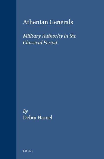 Athenian Generals: Military Authority in the Classical Period