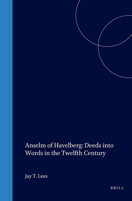 Anselm of Havelberg: Deeds Into Words in the Twelfth Century