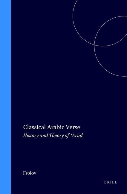 Classical Arabic Verse: History and Theory of 'Ar&#363;d&#803;
