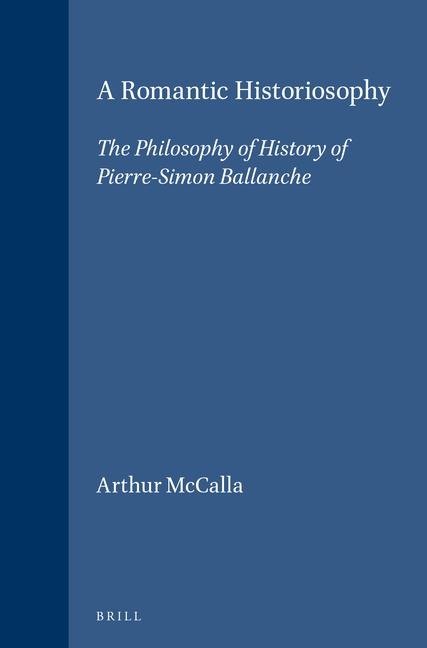 A Romantic Historiosophy: The Philosophy of History of Pierre-Simon Ballanche