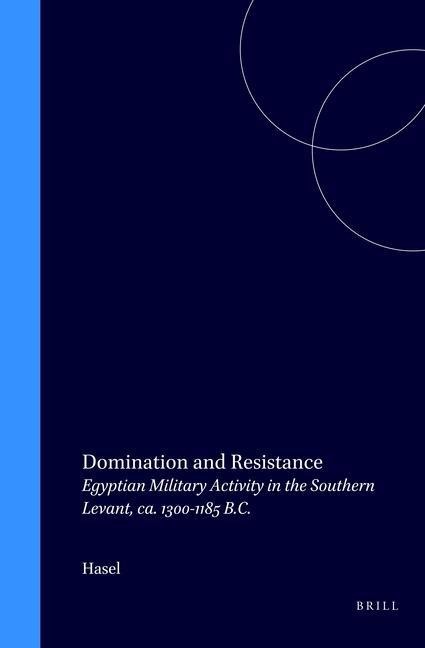 Domination and Resistance: Egyptian Military Activity in the Southern Levant, Ca. 1300-1185 B.C.