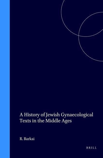 A History of Jewish Gynaecological Texts in the Middle Ages