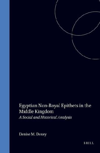 Egyptian Non-Royal Epithets in the Middle Kingdom: A Social and Historical Analysis