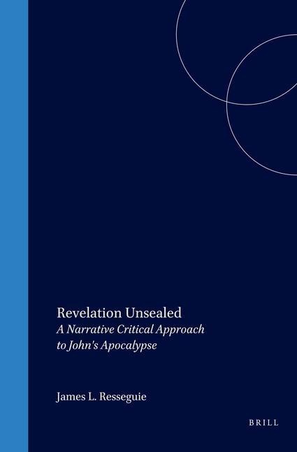 Revelation Unsealed: A Narrative Critical Approach to John's Apocalypse