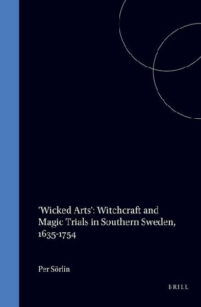 'Wicked Arts': Witchcraft and Magic Trials in Southern Sweden, 1635-1754