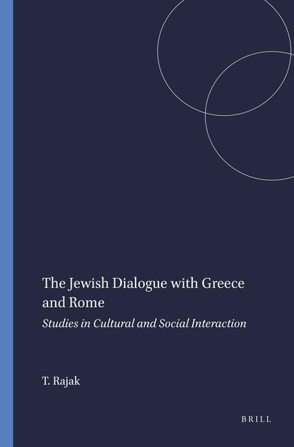The Jewish Dialogue with Greece and Rome: Studies in Cultural and Social Interaction