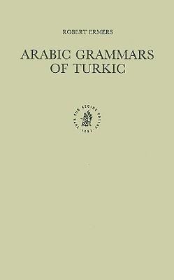 Arabic Grammars of Turkic: The Arabic Linguistic Model Applied to Foreign Languages & Translation of 'Ab&#363; H&#803;ayy&#257;n Al-'Andalus&#299;'s Kit&#257;b Al-'Idr&#257;k Li-Lis&#257;n Al-'Atr&#257;k