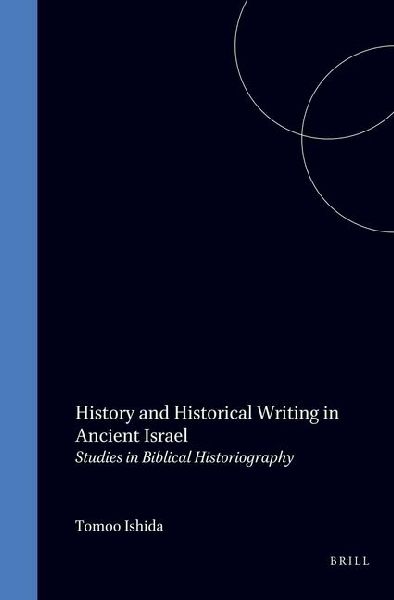 History and Historical Writing in Ancient Israel: Studies in Biblical Historiography