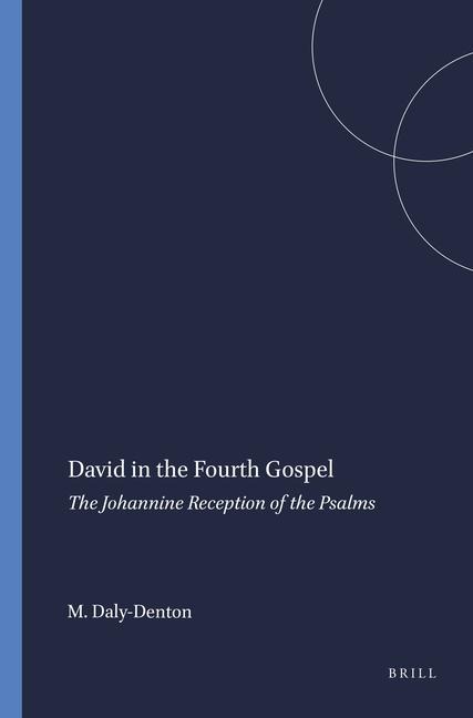 David in the Fourth Gospel: The Johannine Reception of the Psalms