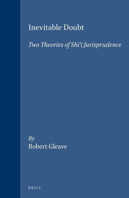 Inevitable Doubt: Two Theories of Sh&#299;'&#299; Jurisprudence